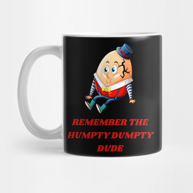 REMEMBER THE HUMPTY DUMPTY DUDE by Bristlecone Pine Co.